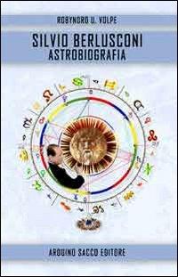 Silvio Berlusconi. Astrobiografia - Umberto R. Volpe - copertina