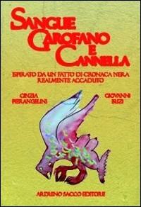 Sangue garofano e cannella - Cinzia Pierangelini,Giovanni Buzi - copertina