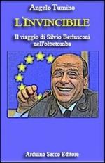 L' invincibile. Il viaggio di Silvio Berlusconi nell'oltretomba