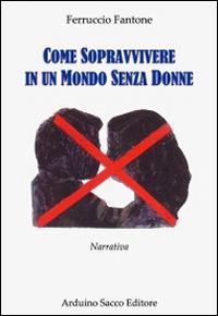 Come sopravvivere in un mondo senza donne - Ferruccio Fantone - copertina