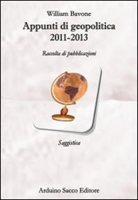 Appunti di geopolitica 2011-2013. Raccolta di pubblicazioni - William Bavone - copertina
