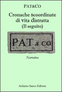 Cronache scoordinate di vita distratta. (Il seguito) - Pat&Co - copertina