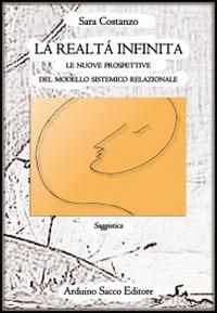 La realtà infinita. Le nuove prospettive del modello sistemico relazioonale - Sara Costanzo - copertina