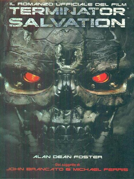 Terminator Salvation. Il romanzo ufficiale del film - Alan Dean Foster - 2