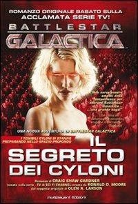 Il segreto dei Cyloni. Battlestar galactica - Craig S. Gardner - copertina