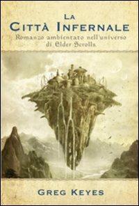 La città infernale. Romanzo ambientato nell'universo di Elder Scrolls - Greg Keyes - copertina