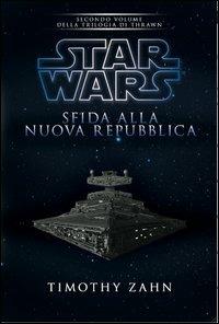 Star Wars. Sfida alla nuova repubblica. La trilogia di Thrawn. Vol. 2 - Timothy Zahn - copertina