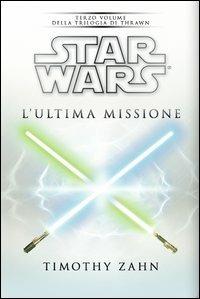 Star Wars. L'ultima missione. La trilogia di Thrawn. Vol. 3 - Timothy Zahn - copertina