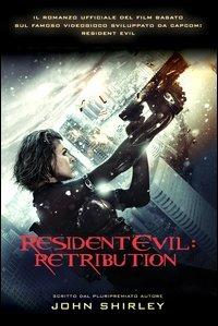 Resident Evil. Retribution - John Shirley - copertina