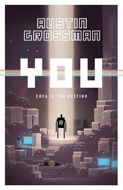 You. Crea il tuo destino - Austin Grossman - copertina