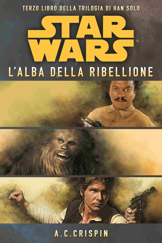 Star Wars. L'alba della ribellione. La trilogia di Han Solo. Vol. 3 - Ann C. Crispin - copertina