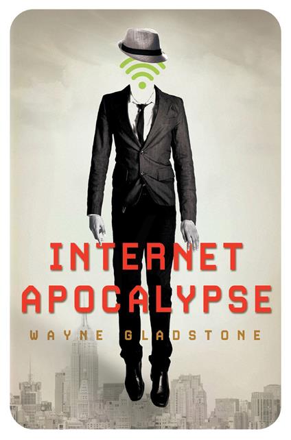 Internet apocalypse - Wayne Gladstone,Veronica La Peccerella - ebook