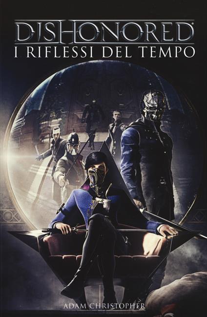 Dishonored. I riflessi del tempo - Adam Christopher - copertina