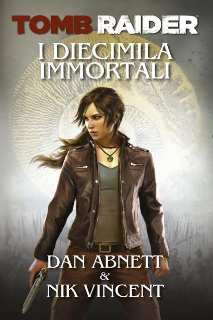 I diecimila immortali. Tomb Raider - Dan Abnett,Nik Vincent,Edoardo Rialti - ebook