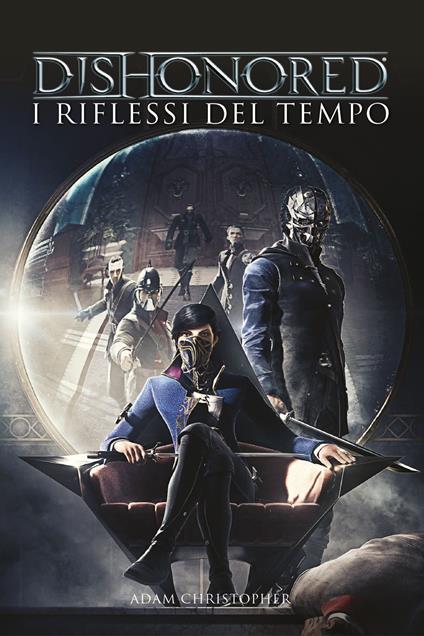 Dishonored. I riflessi del tempo - Adam Christopher,Cristian Colli - ebook
