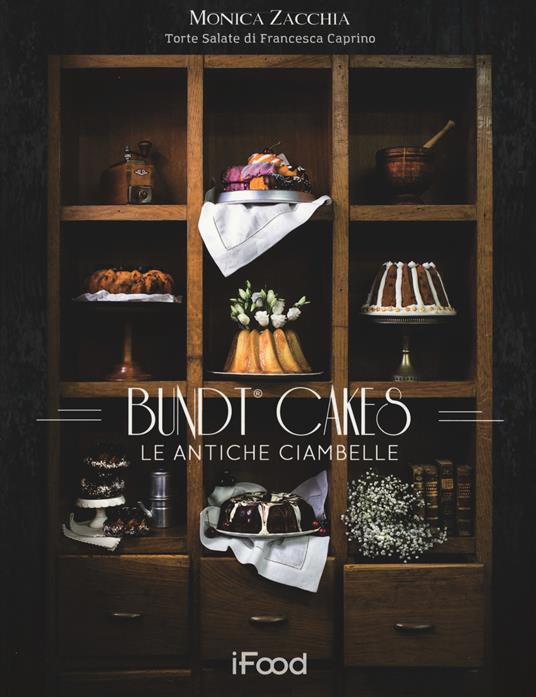 Bundt cake: le antiche ciambelle - Monica Zacchia,Francesca Caprino - copertina