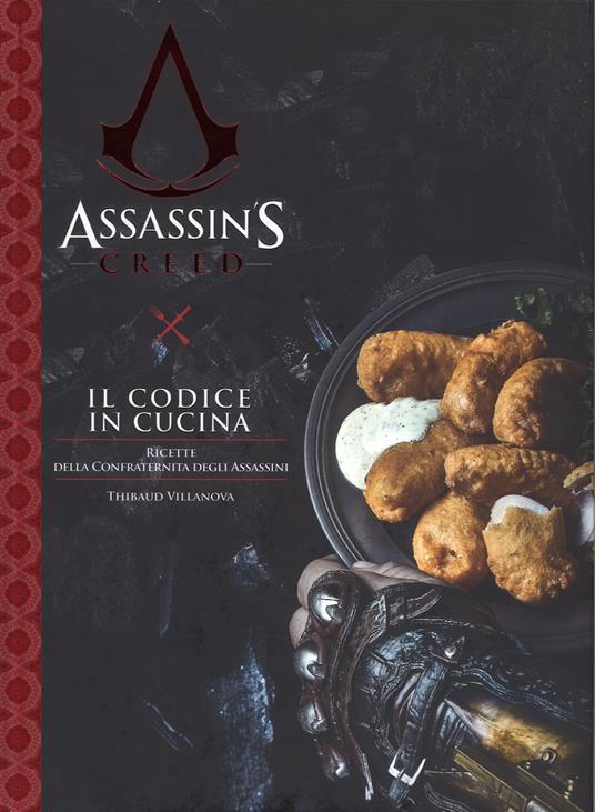 Il codice in cucina. Ricette della Confraternita degli assassini. Assassin's creed - Thibaud Villanova - copertina