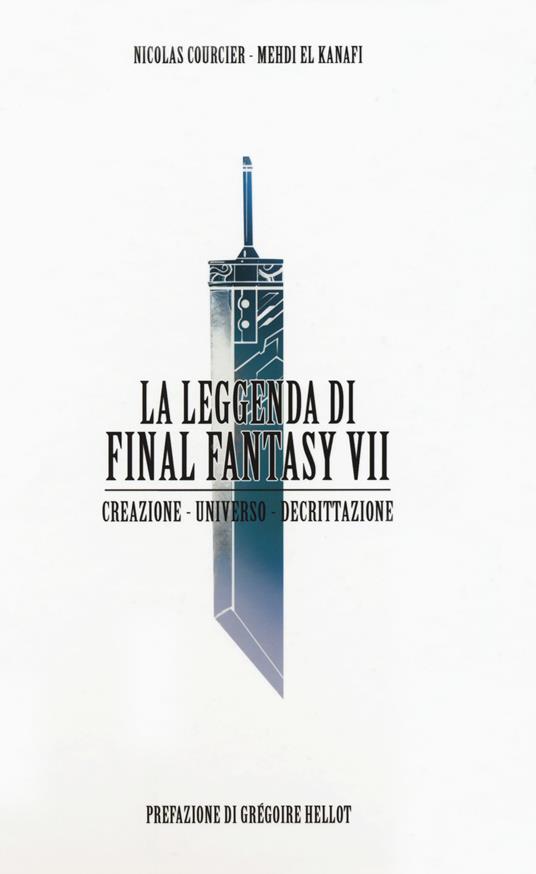 La leggenda di Final Fantasy VII. Creazione, universo, decrittazione - Nicolas Courcier,Mehdi El Kanafi - copertina