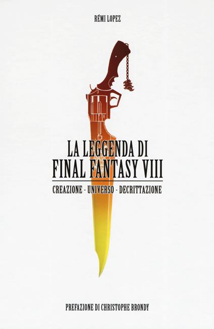 La leggenda di Final Fantasy VIII. Creazione, universo, descrizione - Rémi Lopez - copertina