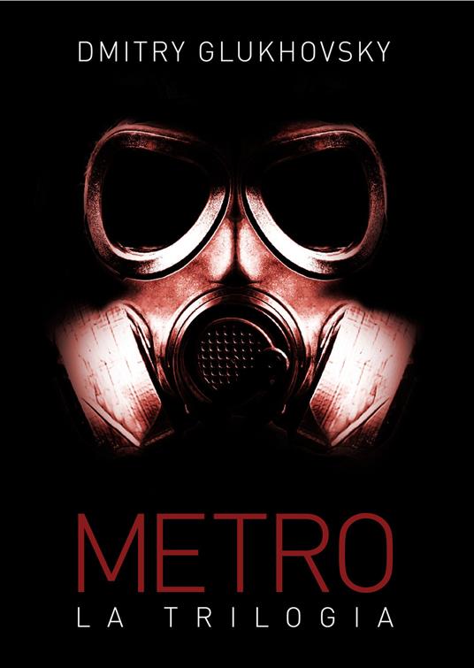 Metro. La trilogia - Dmitry Glukhovsky - copertina