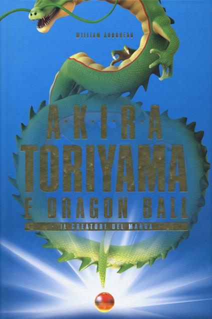 Akira Toriyama e Dragon Ball. Il creatore del manga - William Audureau - copertina