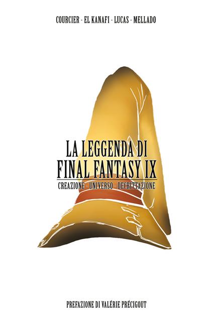 La leggenda di Final Fantasy IX. Creazione, universo, descrizione - Nicolas Courcier,Mehdi El Kanafi,Lucas - copertina