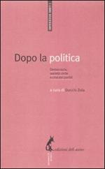 Dopo la politica. Democrazia, società civile e crisi dei partiti