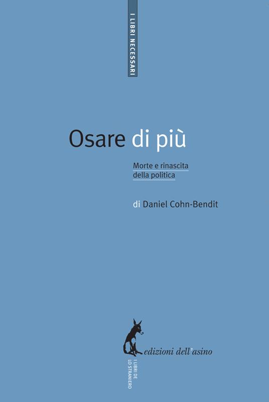 Osare di più. Morte e rinascita della politica - Daniel Cohn-Bendit - copertina