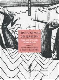 Il teatro salvato dai ragazzini. Esperienze di crescita attraverso l'arte - copertina