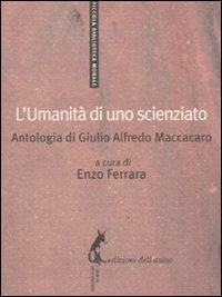 L'umanità di uno scienziato. Antologia di Giulio Alfredo Maccacaro - copertina
