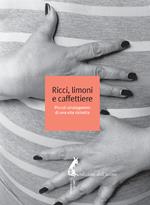 Ricci, limoni e caffettiere. Piccoli stratagemmi di una vita ristretta