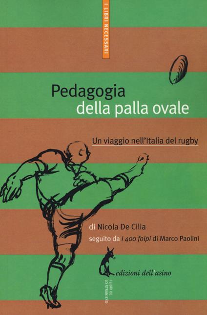 Pedagogia della palla ovale. Un viaggio nell'Italia del rugby - Nicola De Cilia - copertina