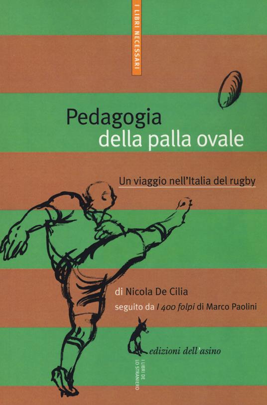 Pedagogia della palla ovale. Un viaggio nell'Italia del rugby - Nicola De Cilia - copertina