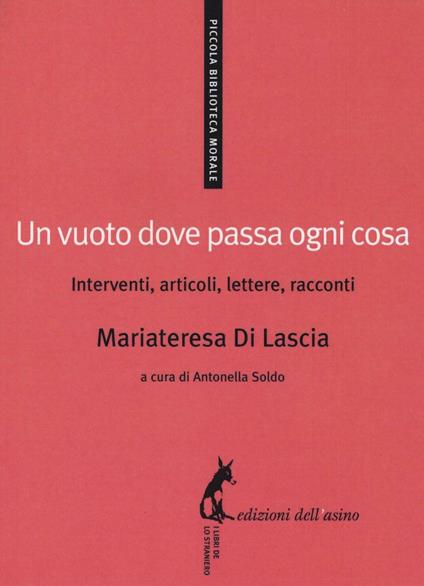 Un vuoto dove passa ogni cosa. Interventi, articoli, lettere, racconti - Mariateresa Di Lascia - copertina