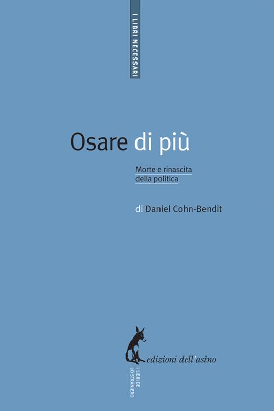 Osare di più. Morte e rinascita della politica - Daniel Cohn-Bendit - ebook