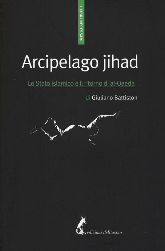 Arcipelago Jihad. Lo Stato islamico e il ritorno di al-Qaeda - Giuliano Battiston - copertina