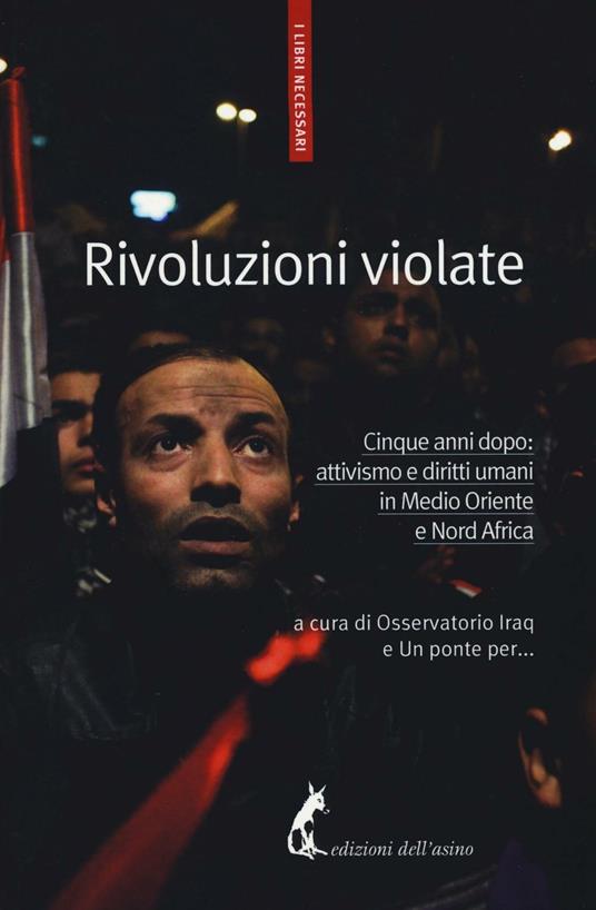 Rivoluzioni violate. Cinque anni dopo: attivismo e diritti umani in Medio Oriente e Nord Africa - copertina