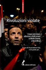 Rivoluzioni violate. Cinque anni dopo: attivismo e diritti umani in Medio Oriente e Nord Africa