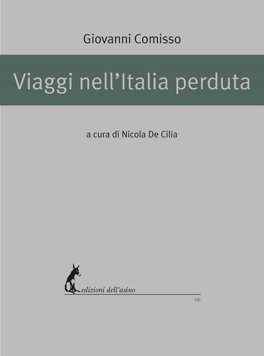Viaggi nell'Italia perduta - Giovanni Comisso,Nicola De Cilia - ebook