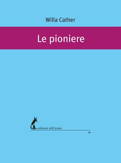 Le pioniere - Willa Cather,Lucia Ferrero,Fluffy Mella Mazzucato - ebook