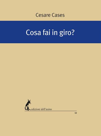 Cosa fai in giro? - Cesare Cases - ebook