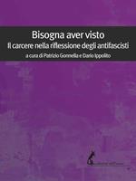 Bisogna aver visto. Il carcere nella riflessione degli antifascisti