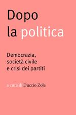 Dopo la politica. Democrazia, società civile e crisi dei partiti