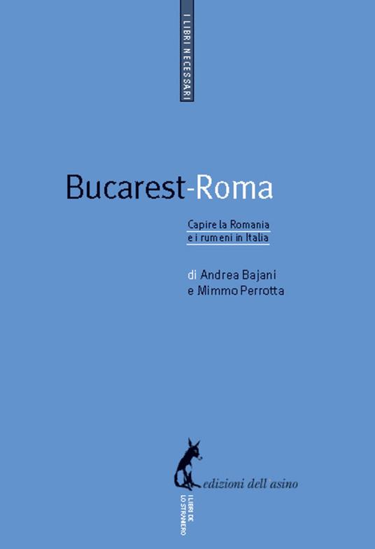 Bucarest-Roma. Capire la Romania e i rumeni in Italia - Andrea Bajani,Mimmo Perrotta - ebook