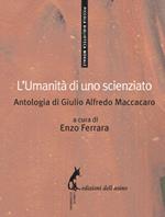 L' umanità di uno scienziato. Antologia di Giulio Alfredo Maccacaro