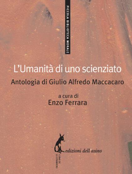 L' umanità di uno scienziato. Antologia di Giulio Alfredo Maccacaro - Enzo Ferrara - ebook