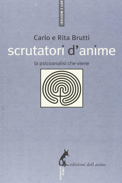 Scrutatori d'anime. La psicoanalisi che viene - Carlo Brutti,Rita Brutti - ebook