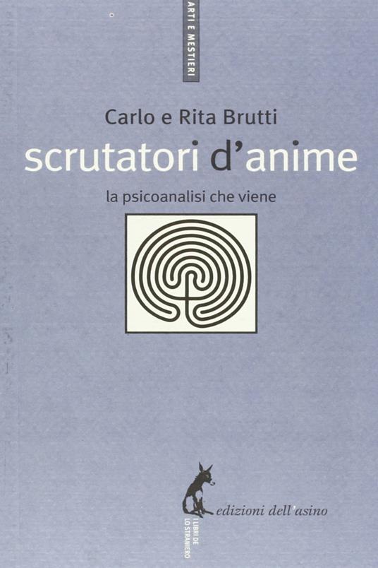 Scrutatori d'anime. La psicoanalisi che viene - Carlo Brutti,Rita Brutti - ebook