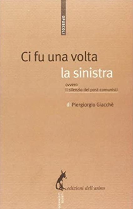 Ci fu una volta la sinistra. Ovvero il silenzio dei post-comunisti - Piergiorgio Giacchè - ebook