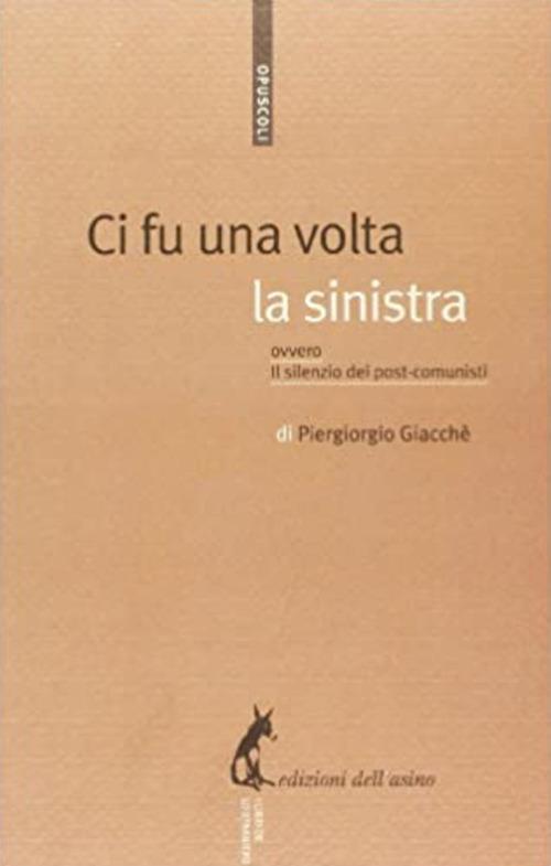 Ci fu una volta la sinistra. Ovvero il silenzio dei post-comunisti - Piergiorgio Giacchè - ebook
